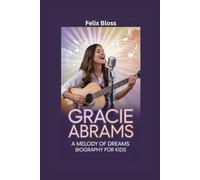 GRACIE ABRAMS: A Melody of Dreams- Biography for kids