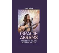 GRACIE ABRAMS: A Melody of Dreams- Biography for kids