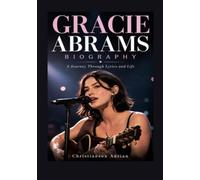 GRACIE ABRAMS BIOGRAPHY: A Journey Through Lyrics and Life