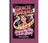 GRACIE ABRAMS: Singing Her Way to the Stars