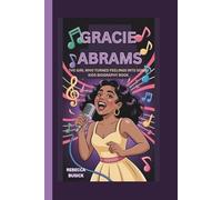 GRACIE ABRAMS: THE GIRL WHO TURNED FEELINGS INTO SONGS:KIDS BIOGRAPHY BOOK