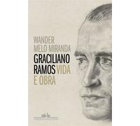 Graciliano Ramos: Vida e obra - Wander Melo Miranda - COMPANHIA DAS LETRAS - ebook (ePub) - Livre