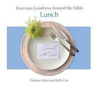 Gracious Goodness Around the Table: Lunch