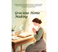 Gracious Home Making: A 2026 Guide for the Christian Woman - Practical Faith, Seasonal Living, Cleaning, Cooking and Holy Work Through the Liturgical Year