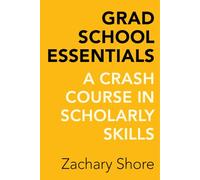 Grad School Essentials: A Crash Course in Scholarly Skills