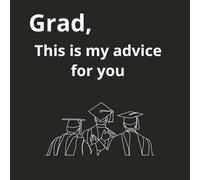 Grad, This is My Advice for You: Family and Friends answer guided questions to share advice with a Grad | 8.5 x 8.5, 110 pages| Prompted guided journal | Gifts for High School or College Graduates