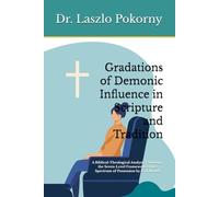 Gradations of Demonic Influence in Scripture and Tradition: A Biblical-Theological Analysis Validating the Seven-Level Framework of the Spectrum of Possession by Evil Model