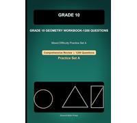 Grade 10 Geometry Comprehensive Workbook-1200 Questions: Mixed Difficulty Practice for Angles, Triangles, Similarity, Coordinate Geometry, and Circles