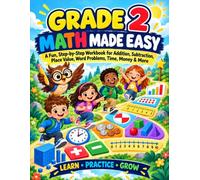 Grade 2 Math Made Easy: A Fun, Step-by-Step Workbook for Addition, Subtraction, Place Value, Word Problems, Time, Money & More