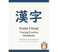 Grade 3 Kanji Tracing Practice Workbook: Trace and Write All 200 Third-Grade Japanese Kanji - with Romaji Readings and English Meanings for Beginners and Kids
