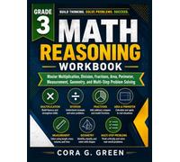 Grade 3 Math Reasoning Workbook: Master Multiplication, Division, Fractions, Area, Perimeter, Measurement, Geometry, and Multi-Step Problem Solving