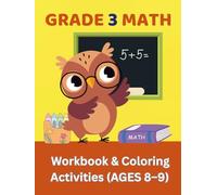 Grade 3 Math Workbook and Coloring Activities: Ages 8-9: Fun Math Practice with Coloring Pages to Build Skills and Confidence