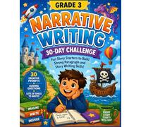 Grade 3 Narrative Writing: 30-Day Challenge: Fun Story Starters to Build Strong Paragraph and Story Writing Skills