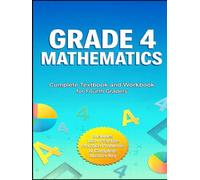 Grade 4 Mathematics: Complete Textbook and Workbook for Fourth Graders - Master Math Skills with Clear Lessons, Practice Problems, and Answer Key