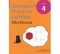 Grade 4 Montessori Math Fractions Activities Workbook: Montessori Fractions Addition and Subtraction Activities in One Book!