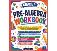 GRADE 4 PRE-ALGEBRA WORKBOOK: Math Practice Workbook for Kids Ages 9-10: Covering Place Value, Multiplication, Division, Fractions, Decimals, and ... Practice Problems, Step-by-Step Example