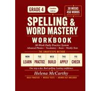 Grade 4 Spelling & Word Mastery Workbook: Canadian Edition: 30-W aily Practice System with Canadian English Spelling, Advanced Phonics, ... Tests | 450 Words | Answer Key Included