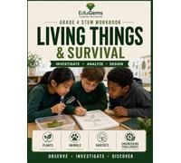 Grade 4 STEM Workbook: Living Things & Survival: NGSS-Aligned Activities, Investigations, Reading Passages, STEM Challenges, and Engineering Design for Fourth Grade Learners