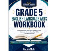 GRADE 5 ENGLISH LANGUAGE ARTS WORKBOOK: Comprehensive Multiple-Choice Practice, Grammar Review, Reading Skills, and Assessments