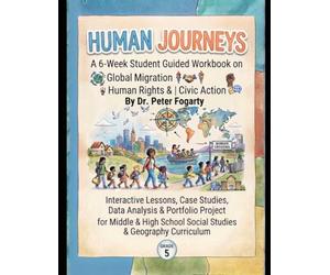 Grade 5 Human Journeys: A 6-Week Student Guided Workbook on Global Migration, Human Rights, & Civic Action | Interactive Lessons, Case Studies, Data ... School Social Studies & Geography Curriculum