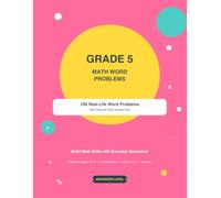 Grade 5 Math Word Problems: 100 Real-Life Word Problems with Step-by-Step Answer Key for Ages 10-12