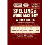 Grade 5 Spelling & Word Mastery Workbook: Canadian Edition: 30-W aily Practice System with Canadian English Spelling, Greek & Latin Roots, ... Tests | 450 Words | Answer Key Included