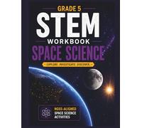 Grade 5 STEM Workbook: Space Science: NGSS-Aligned Activities for Exploring the Solar System, Moon Phases, Seasons, and Space Exploration