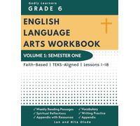Grade 6 English Workbook: Volume 1 (Student Edition): Biblically Integrated, TEKS-Aligned Curriculum for Reading, Writing, and Language Arts (Weeks 1-18)