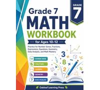 GRADE 7 MATH WORKBOOK: Practice for Number Sense, Fractions, Expressions, Equations, Geometry Data Analysis and Math Mastery