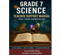 Grade 7 Science Teacher Support Manual: Christian Family Edition with Pacing Guides, TEKS Alignment, Assessments, and Faith Connections