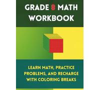Grade 8 Math Workbook: Learn Math, Practice Problems, and Recharge with Coloring Breaks: Master Algebra, Geometry, Functions, and More with Fun and Stress-Free Learning
