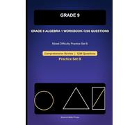 Grade 9 Algebra 1 Comprehensive Workbook-Set B-1200 Questions: Mixed Difficulty Practice for Equations, Inequalities, Systems, Graphs, and Quadratics
