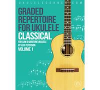 Graded Classical Repertoire for Ukulele: For Low D Baritone Ukulele