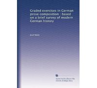 Graded exercises in German prose composition based on a brief survey of modern German history. plates