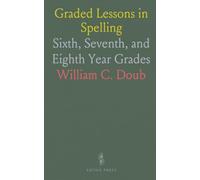 Graded Lessons in Spelling: Sixth, Seventh, and Eighth Year Grades