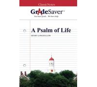 GradeSaver (TM) ClassicNotes: A Psalm of Life