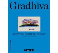 Gradhiva n°37 - Archives, écriture, fiction Michèle Coquet (Auteur), Vincent Debaene (Auteur), Julien Bondaz (Auteur)