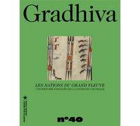 Gradhiva n°40 - Les Nations du Grand Fleuve Une histoire partagée de la Louisiane coloniale - Jonas Musco - Musee Quai Branly - broché - Revue