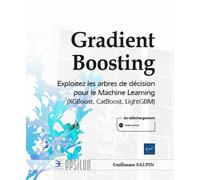 Gradient Boosting - Exploitez les arbres de décision pour le Machine Learning (XGBoost, CatBoost, Li Exploitez les arbres de décision pour le Machine Learning (XGBoost, CatBoost, LightGBM) - Guillaume
