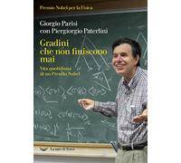 Gradini che non finiscono mai. Vita quotidiana di un Premio Nobel