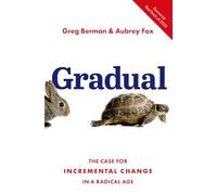 Gradual: The Case for Incremental Change in a Radical Age
