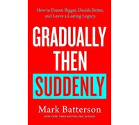 Gradually Then Suddenly How to Dream Bigger, Decide Better, and Leave a Lasting Legacy - Mark Batterson - Multnomah - ebook (ePub) - Livre
