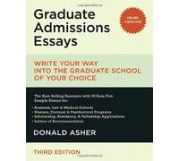 Graduate Admissions Essays: Write Your Way Into the Graduate School of Your Choice