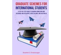 Graduate Schemes for International Students A Step-by-Step Guide to Gaining Admission and Securing Jobs in Europe, New Zealand, and Australia: ... your Postgraduate Study to Working Abroad