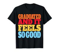 Graduated and It Feels So Good Tenue de célébration de Remise de diplôme T-Shirt