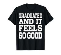 Graduated and It Feels So Good Tenue de célébration de Remise de diplôme T-Shirt