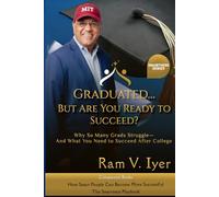 Graduated… But Are You Ready to Succeed?: Why So Many Grads Struggle- And What You Need to Succeed After College