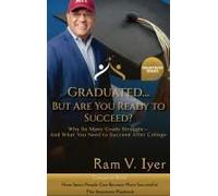 Graduated But Are You Ready To Succeed?: Why So Many Grads Struggle And What You Need To Succeed After College (Smartness Series)