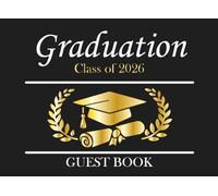 Graduation Class of 2026 Guest Book: Guest Sign In, Advice and Wishes Keepsake for College, High School and University Parties