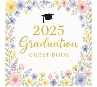 Graduation Guest Book 2025: Class of 2025 Guest Book: Graduation Party Sign-In Book with Pastel Flower Design | Capture Messages, Quotes & Advice